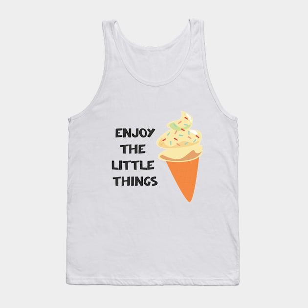 Enjoy The Little Things Tank Top by ilygraphics